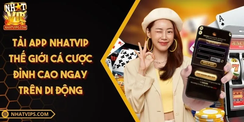 Tải App NHATVIP Thế Giới Cá Cược Đỉnh Cao Ngay Trên Di Động
